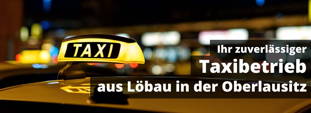 LÖBAU TAXI in der Oberlausitz - Taxi-Betrieb für Stadt und Fernfahrten, Bustransfer und Flughafentransfer